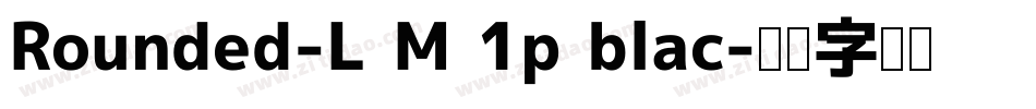 Rounded-L M 1p blac字体转换